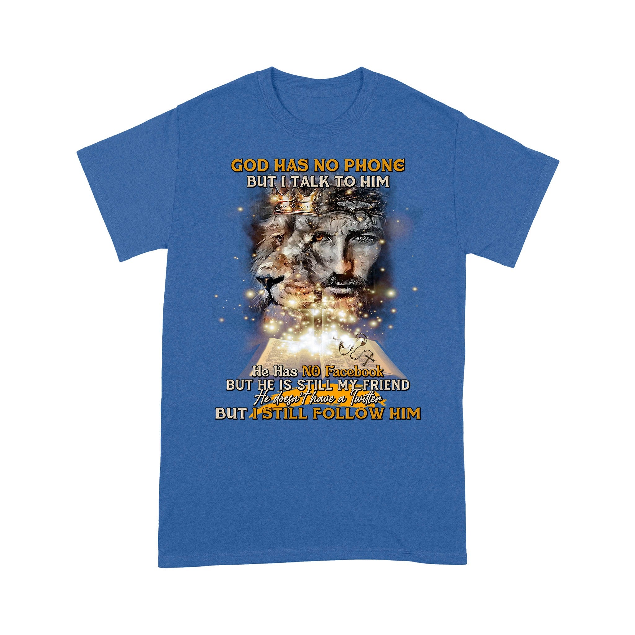 God Has No Phone But I Talk To Him He Has No Facebook But He Is Still My Friend T-Shirt - Image 5