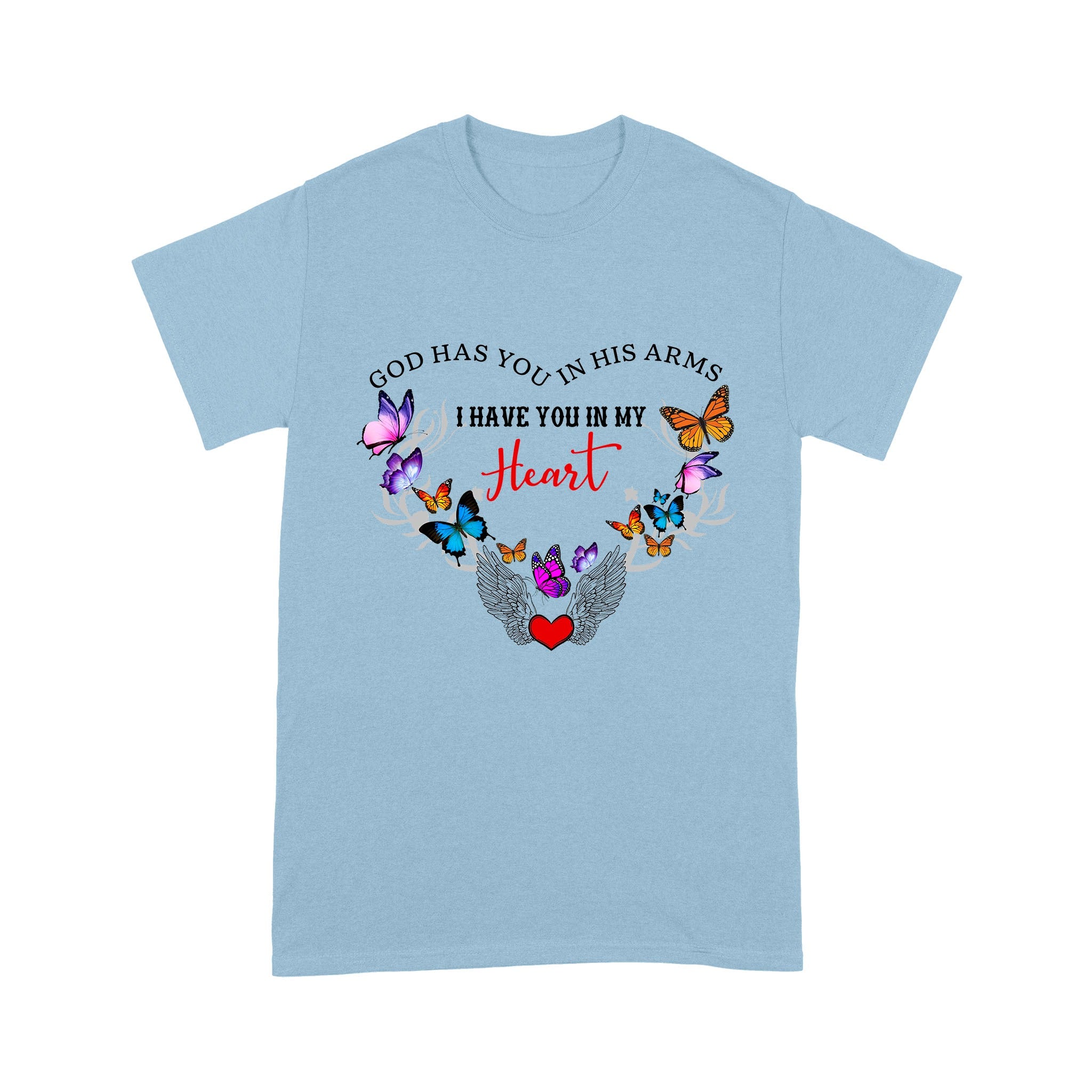 God Has You In His Arms I Have You In My Heart With Butterflies And Angle Wing T-Shirt - Image 5