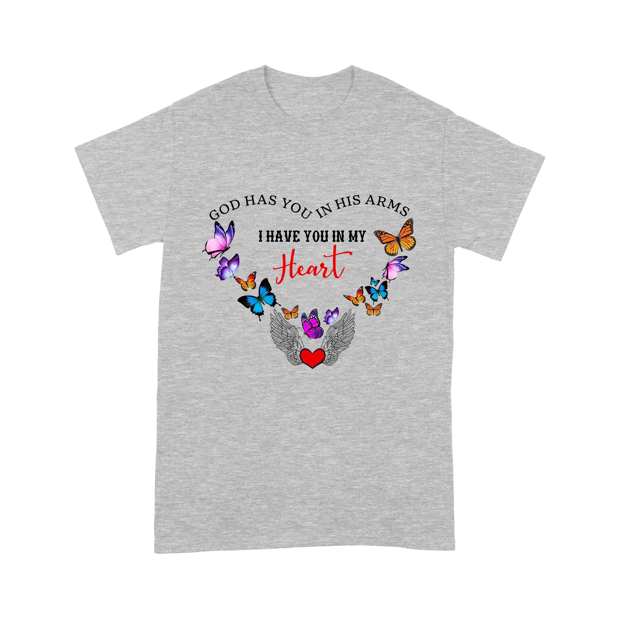 God Has You In His Arms I Have You In My Heart With Butterflies And Angle Wing T-Shirt - Image 7