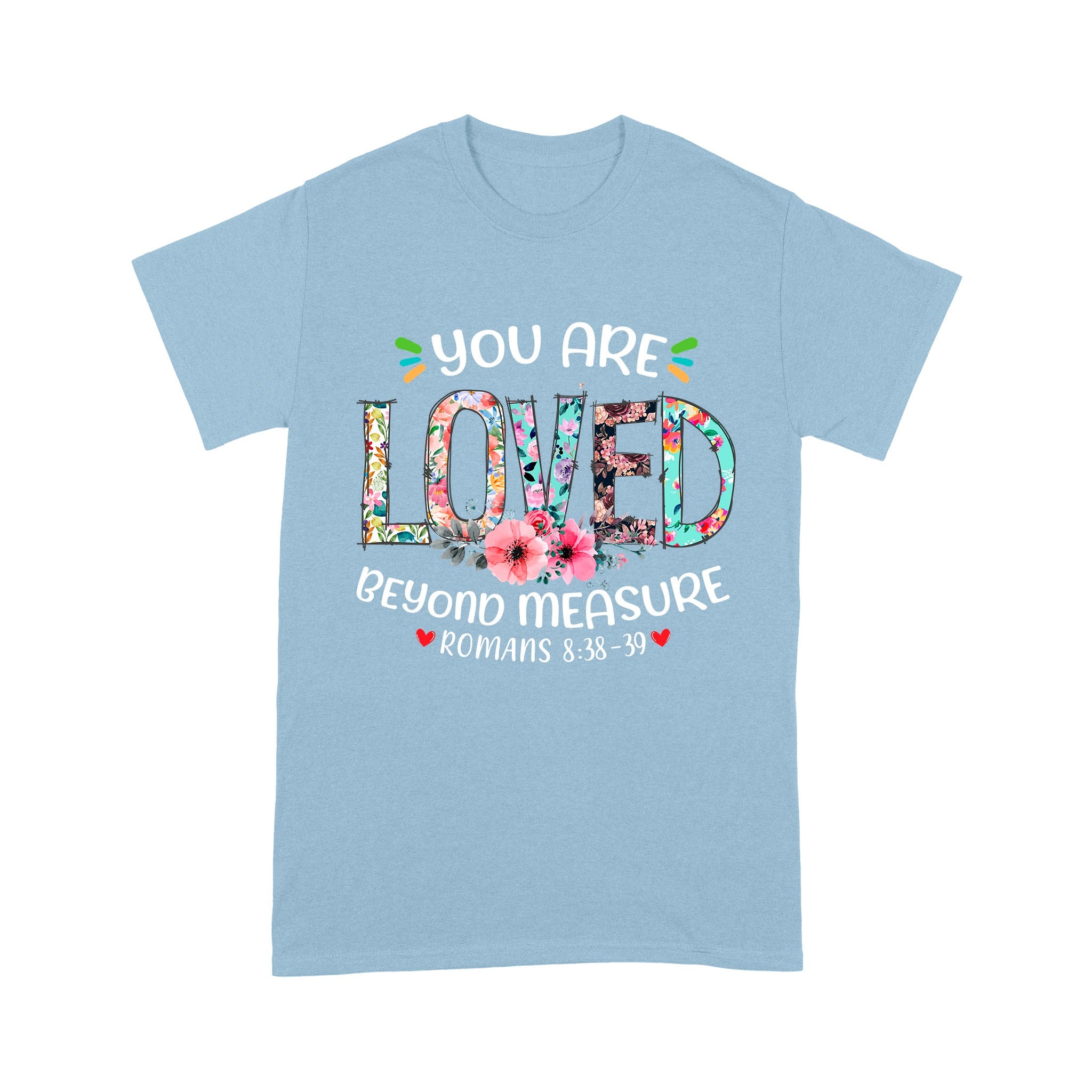 You Are Loved Beyond Measure Ephesians 3:19 T-Shirt - Image 7