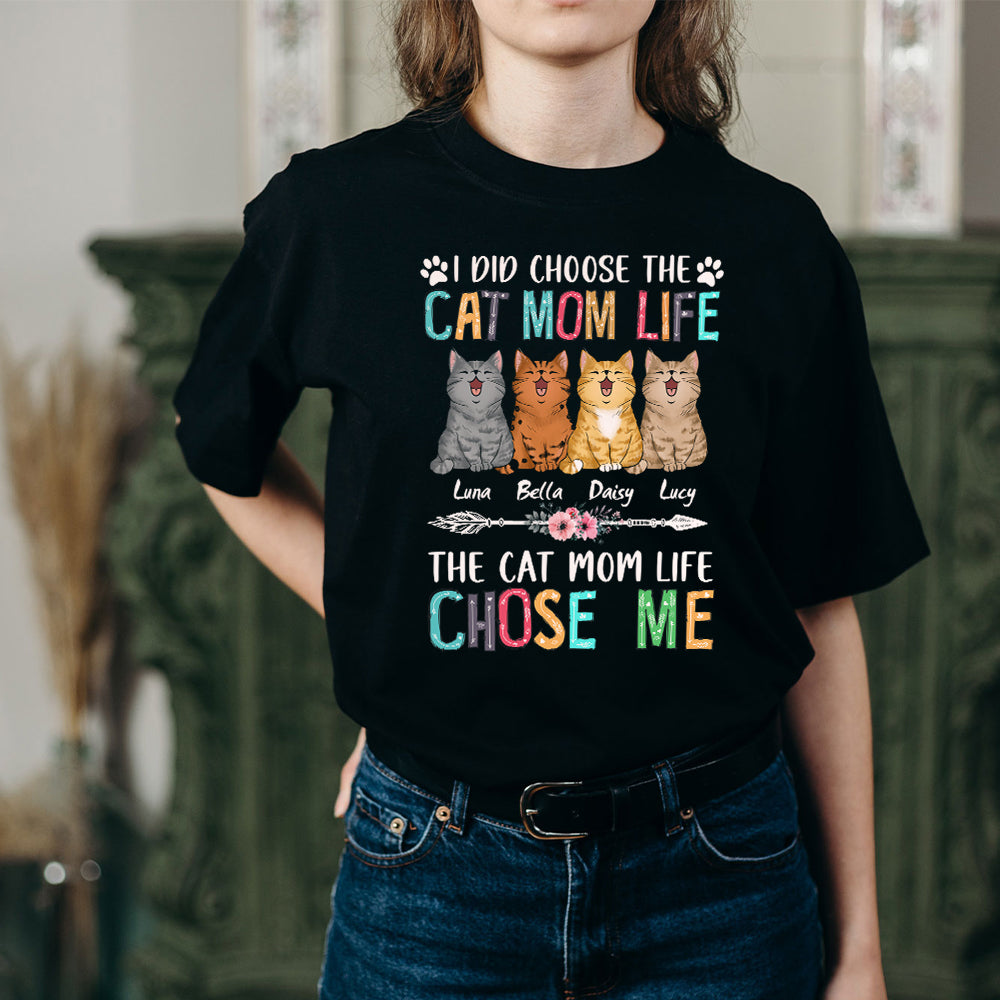 Cat I Didn't Choose The Cat Mom Life The Cat Mom Life Chose Me T-Shirt