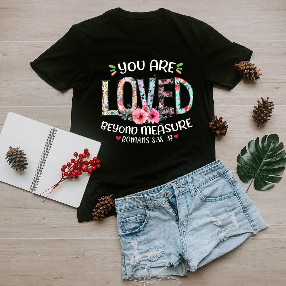 You Are Loved Beyond Measure Ephesians 3:19 T-Shirt - Image 3