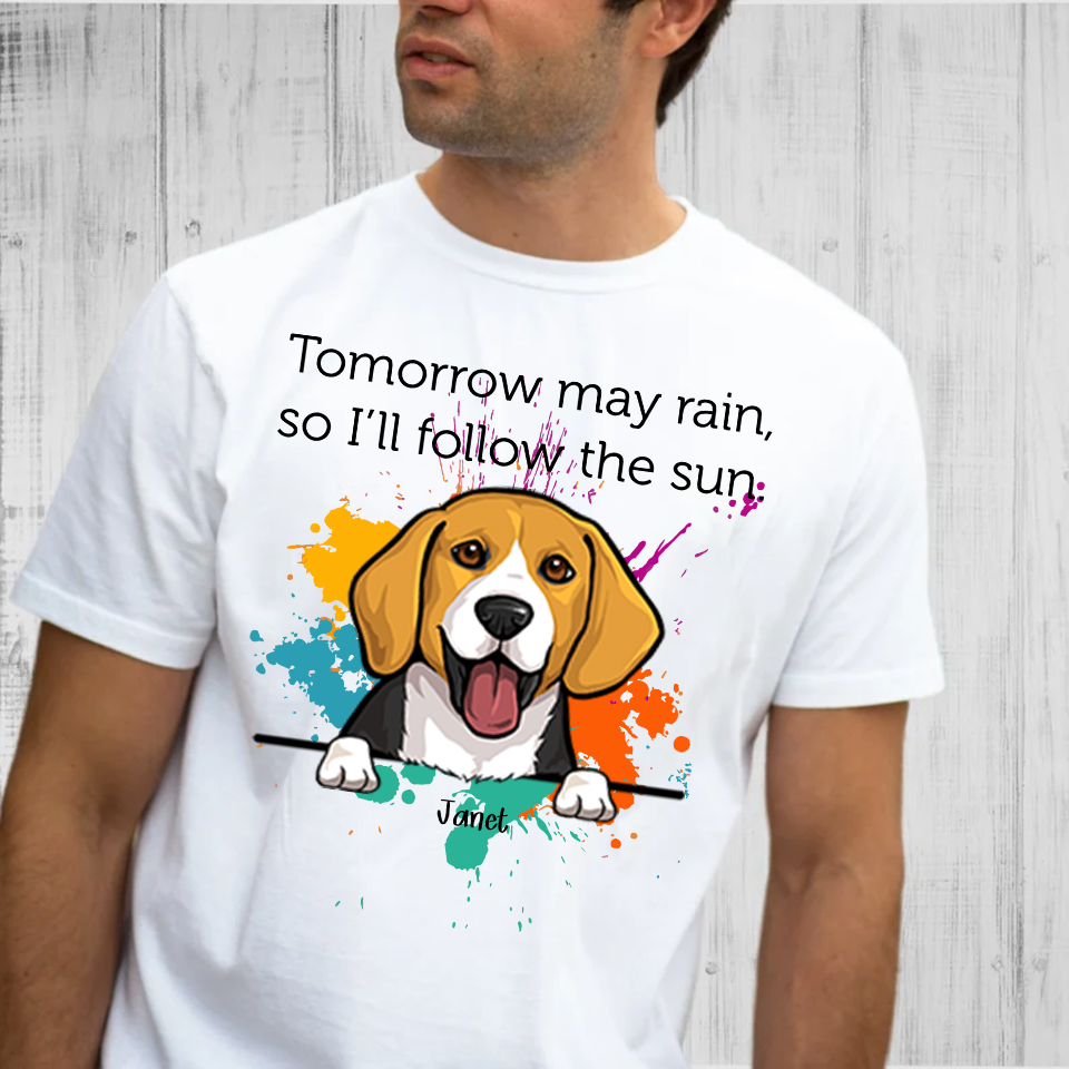 Personalized, But Tomorrow May Rain So I’ll Follow The Sun, Custom Gift for Dog Lovers T-Shirt - Image 2