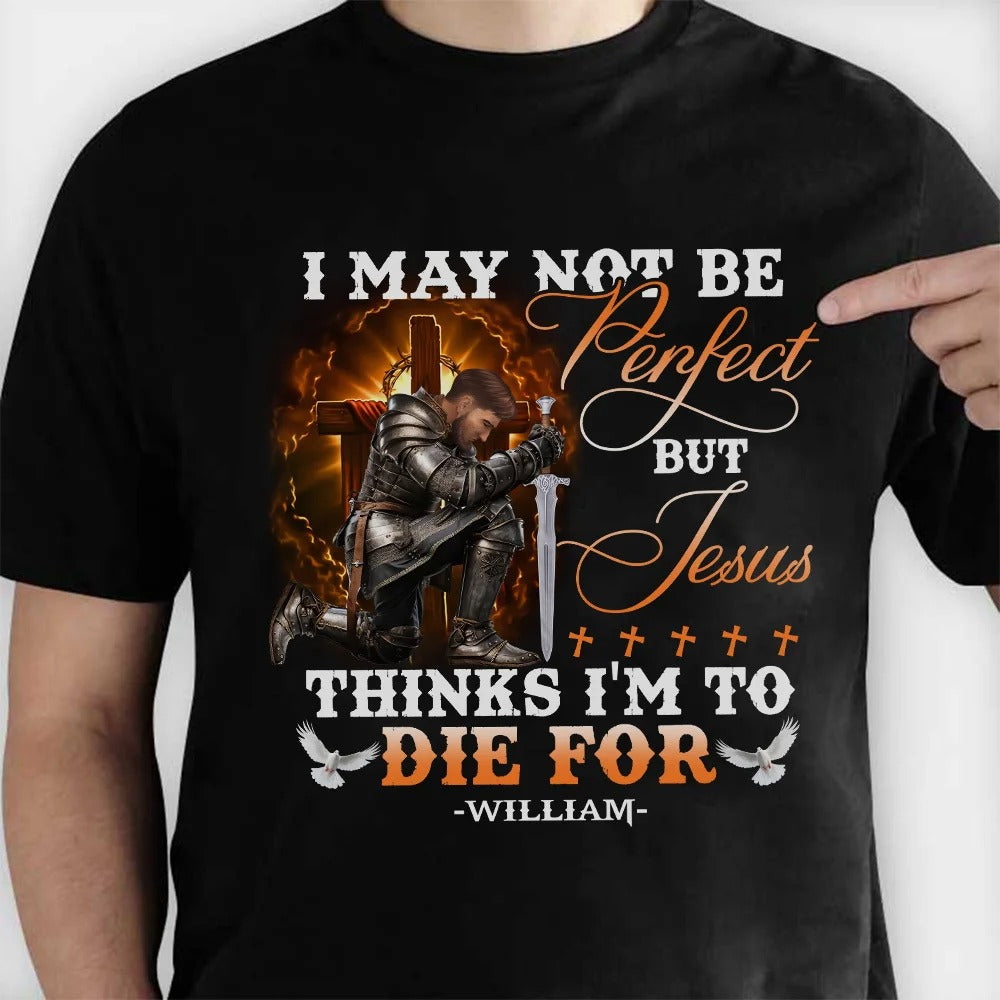 Warrior Of God, I May Not Be Perfect But Jesus Thinks I'm To Die For - Christian T-Shirt - Image 3