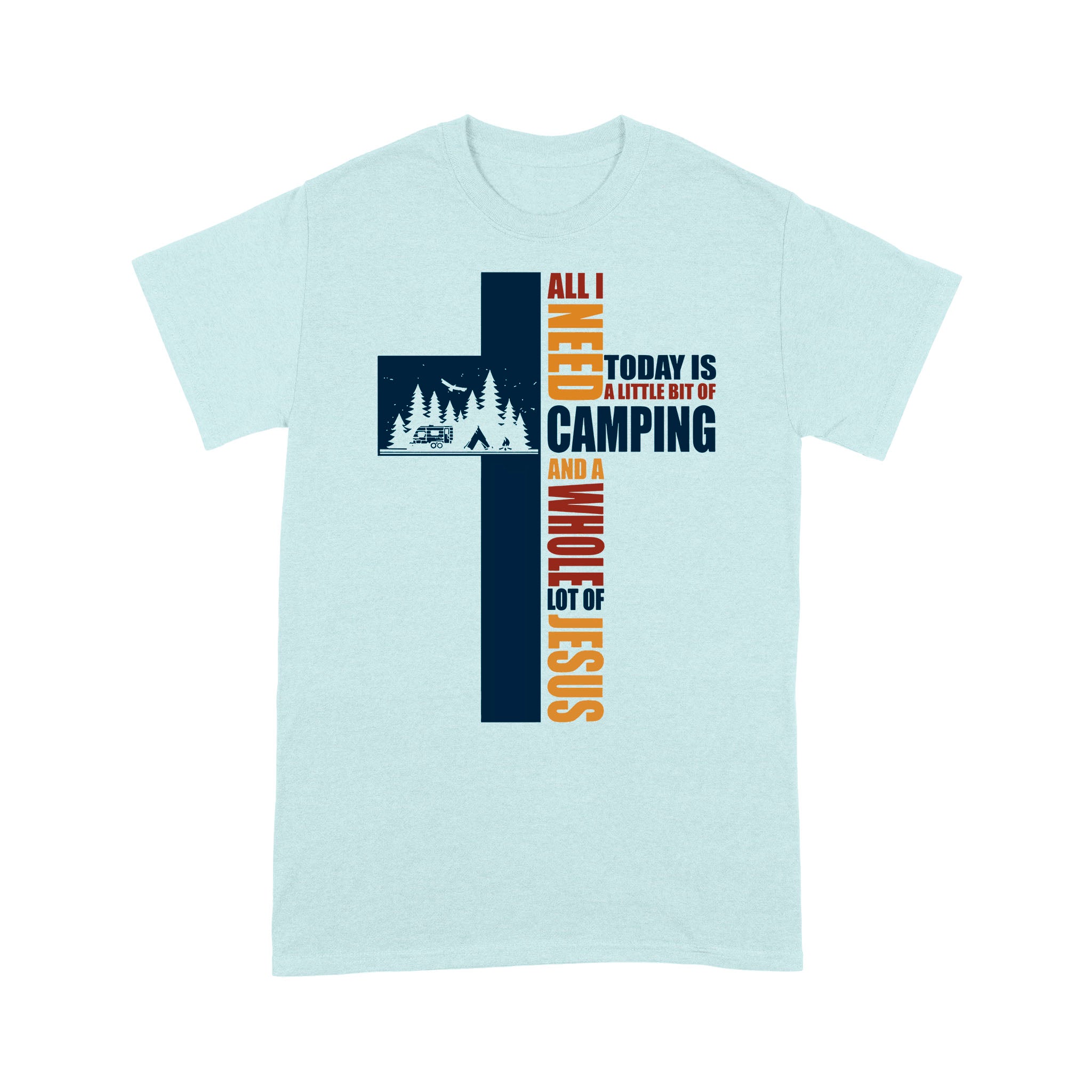 All I Need Today Is A Little Bit Of Camping And A Whole Lot Of Jesus Premium T-shirt - Image 8