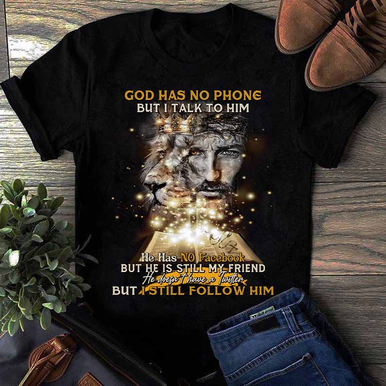 God Has No Phone But I Talk To Him He Has No Facebook But He Is Still My Friend T-Shirt - Image 2