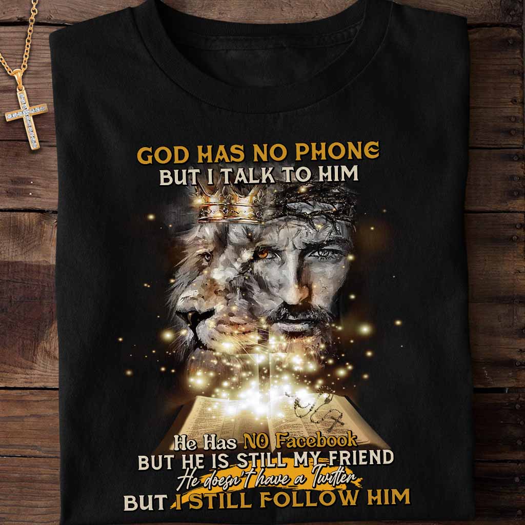 God Has No Phone But I Talk To Him He Has No Facebook But He Is Still My Friend T-Shirt - Image 3