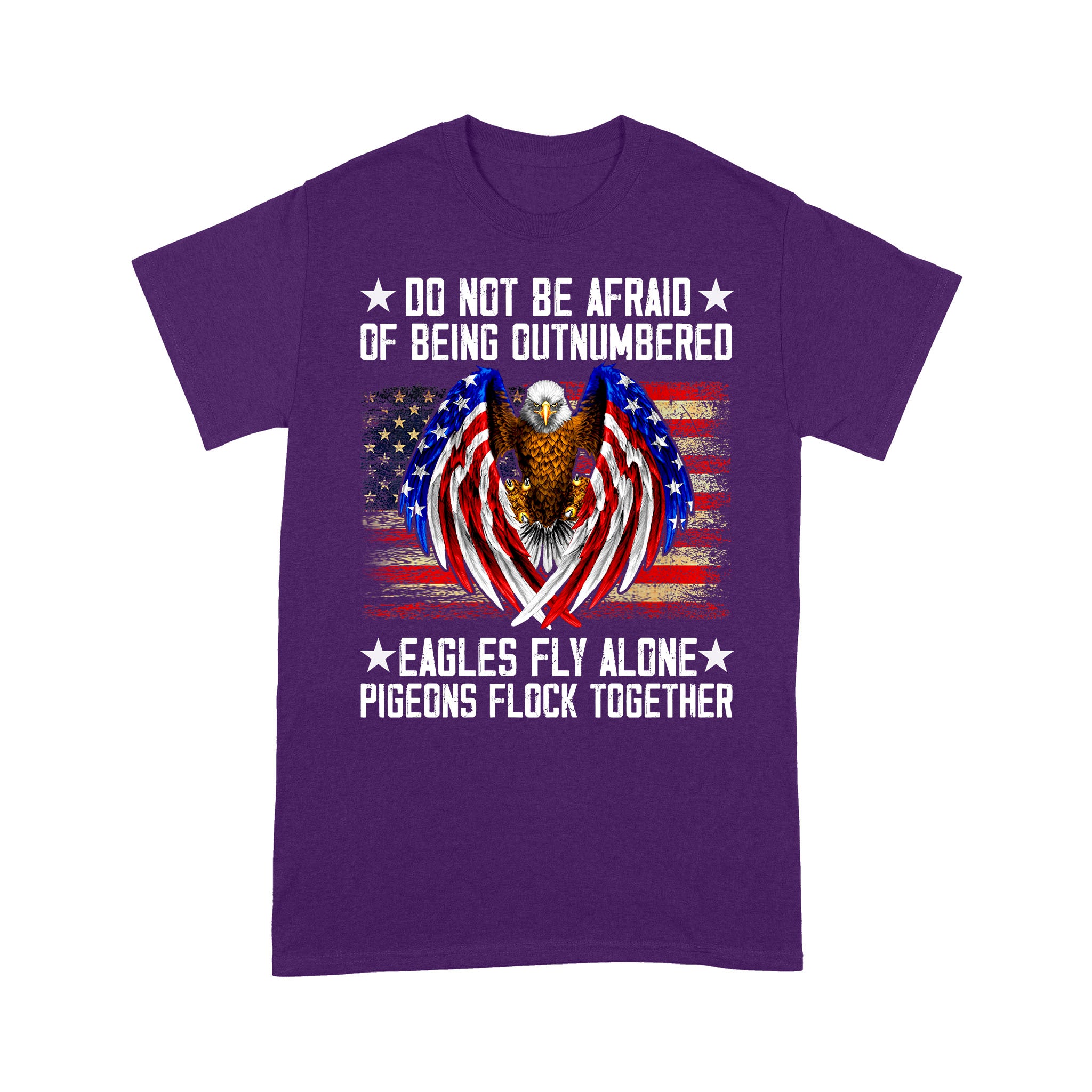 Do Not Be Afraid Of Being Outnumbered Eagles Fly Alone T-Shirt - Image 7