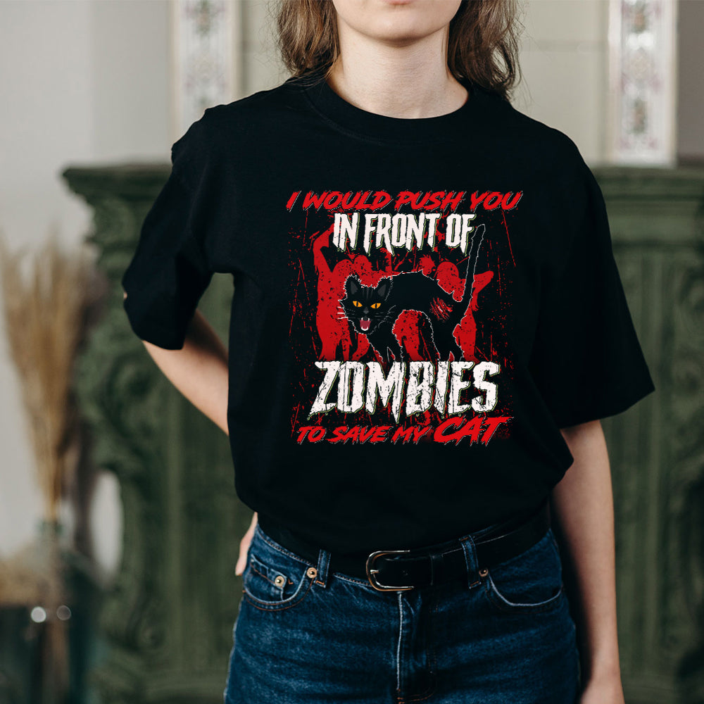 I Would Push You In Front Of Zombies To Save My Cat T-Shirt - Image 2