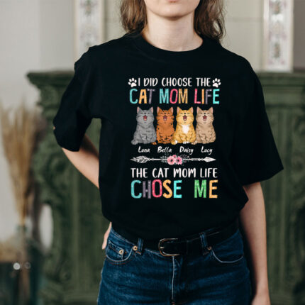Cat I Didn't Choose The Cat Mom Life The Cat Mom Life Chose Me T-Shirt