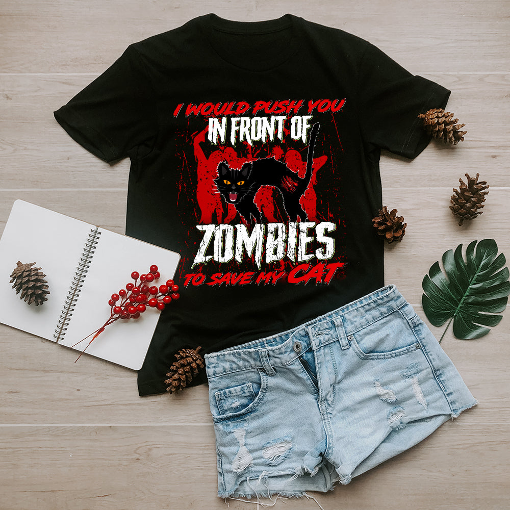 I Would Push You In Front Of Zombies To Save My Cat T-Shirt - Image 3