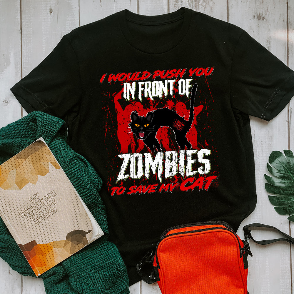 I Would Push You In Front Of Zombies To Save My Cat T-Shirt - Image 4