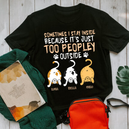 Cat Sometimes I Stay Inside Because It's Just Too Peopley Outside T-Shirt