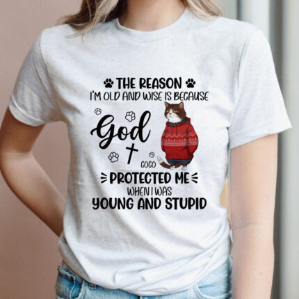 Funny Cat I Am Old And Wise Because God Protected Me T-Shirt, Stupic Cat T-shirt