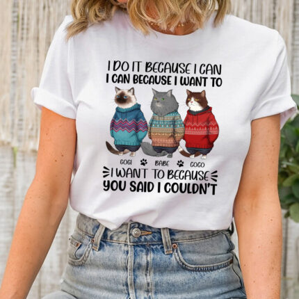 Funny Cat I Do It Because I Can I Can Because I Want To T-Shirt