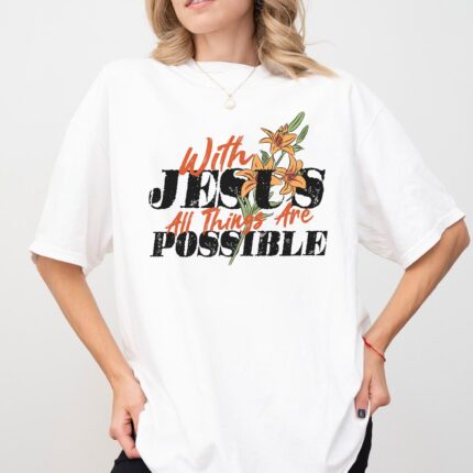 Custom Birth Month Flower With Jesus All Things Are Possible - Gift For Christian T-Shirt