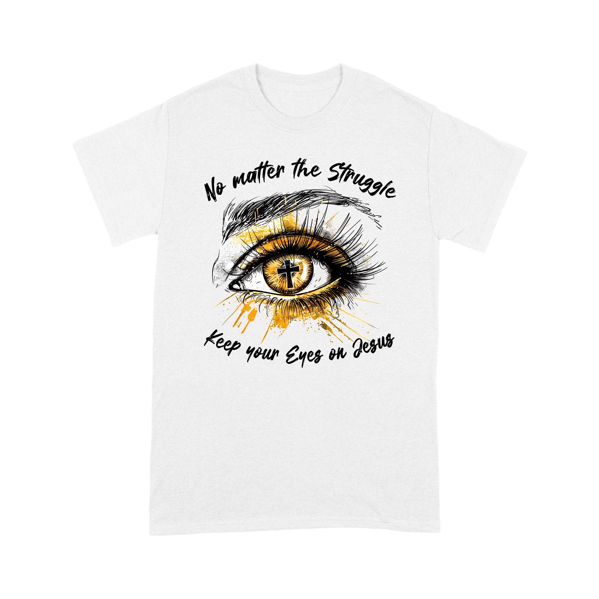 No Matter The Struggle Keep Your Eyes On Jesus, Unisex Christian Gift T-Shirts - Image 4