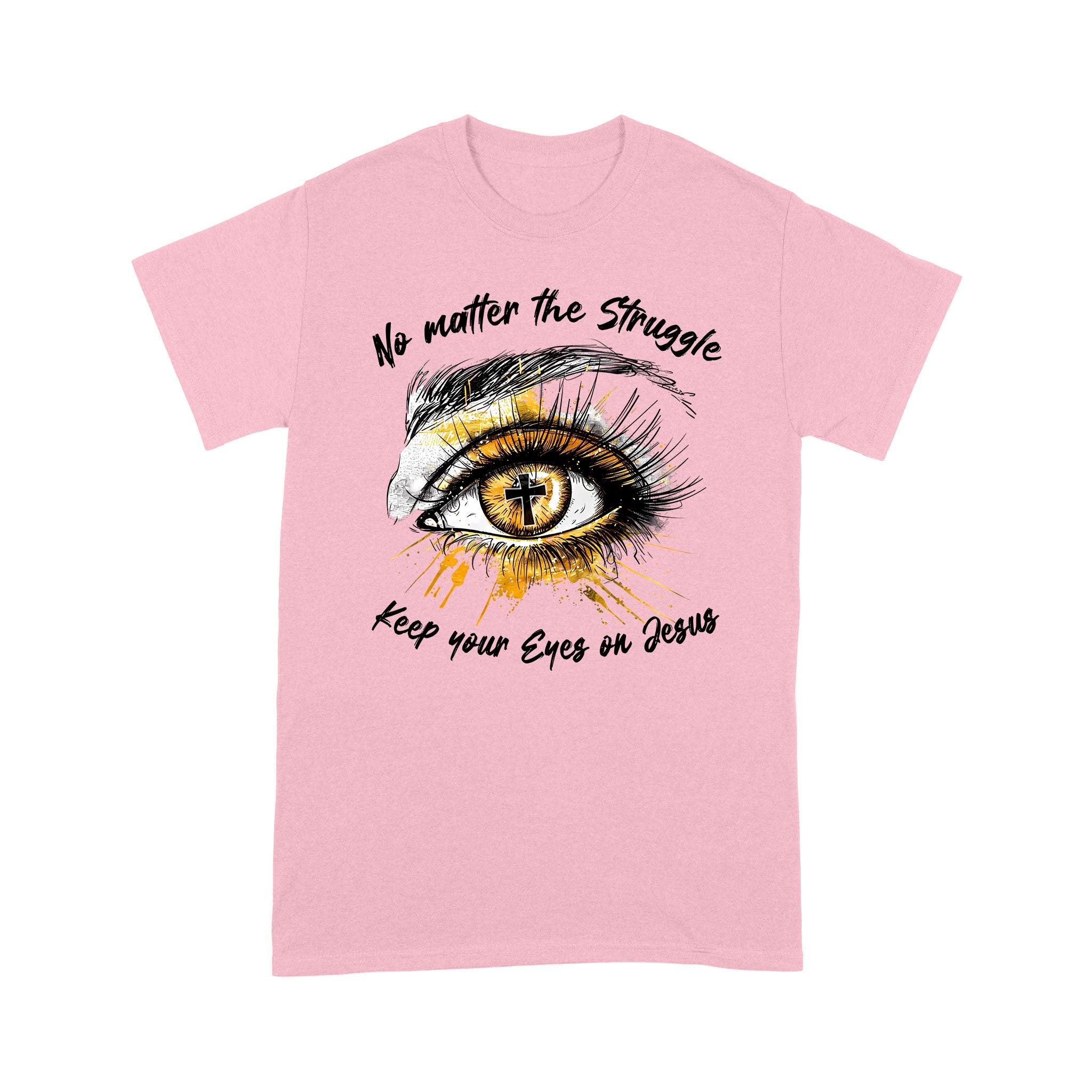 No Matter The Struggle Keep Your Eyes On Jesus, Unisex Christian Gift T-Shirts - Image 8