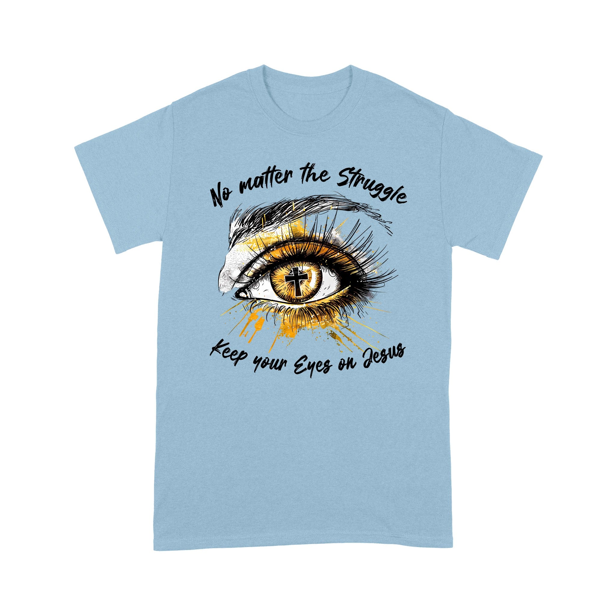 No Matter The Struggle Keep Your Eyes On Jesus, Unisex Christian Gift T-Shirts - Image 9