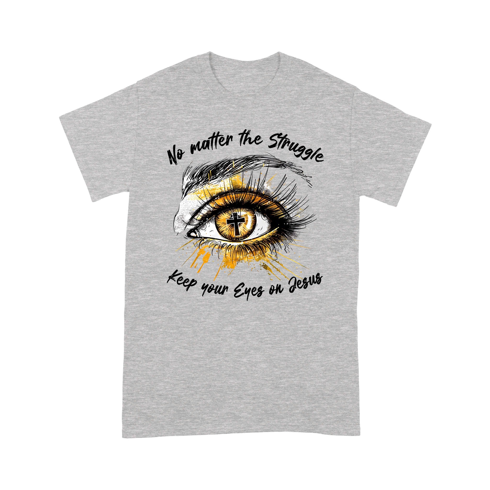 No Matter The Struggle Keep Your Eyes On Jesus, Unisex Christian Gift T-Shirts - Image 5