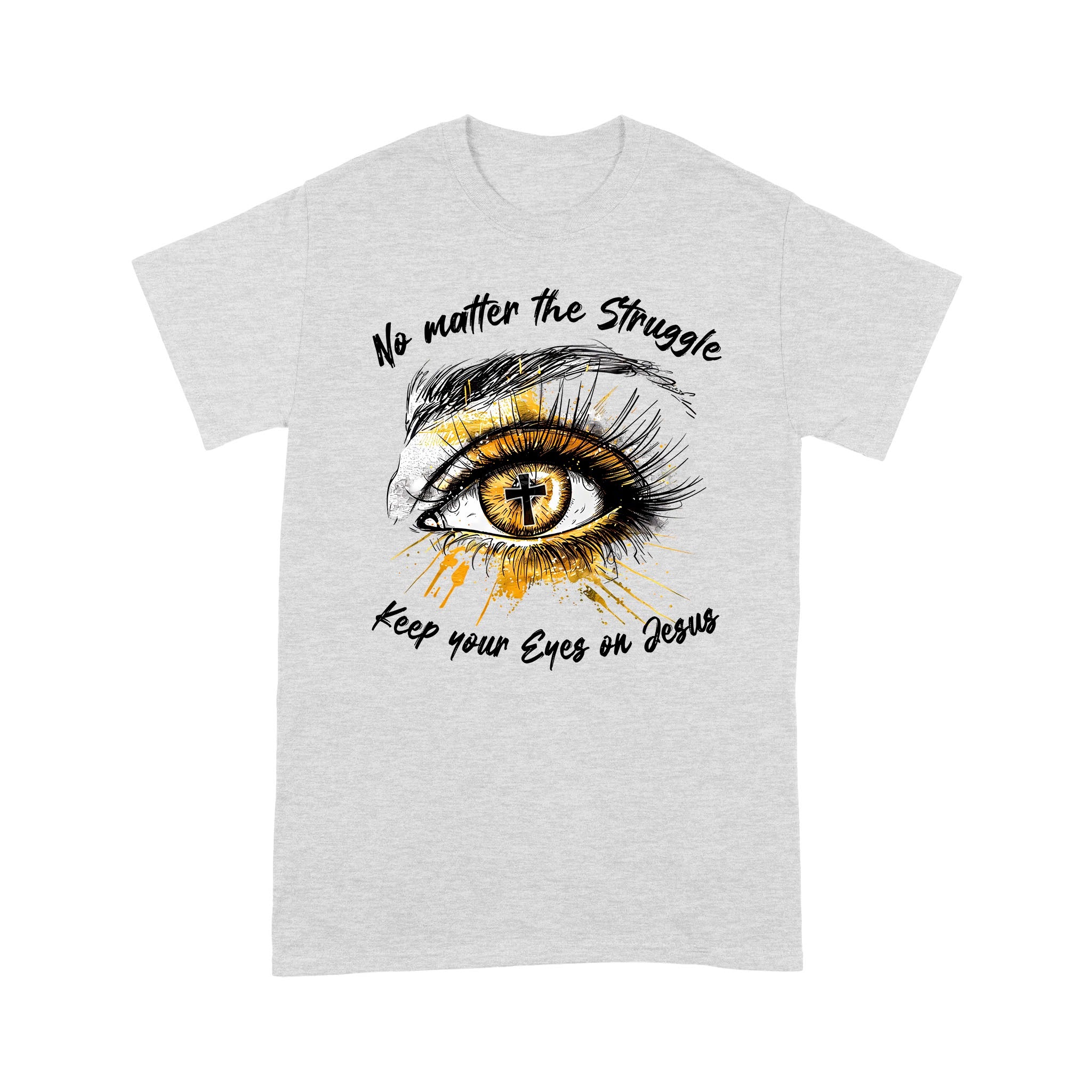 No Matter The Struggle Keep Your Eyes On Jesus, Unisex Christian Gift T-Shirts - Image 6