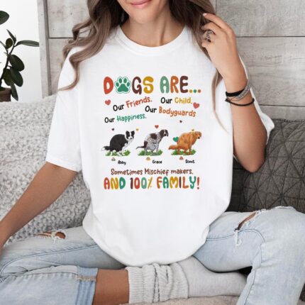 Funny Dog Dogs Are Our Children Our Friends Our Happiness T-Shirt