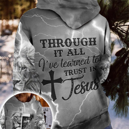 Through It All I Have Learned To Trust In Jesus Amen 3D All Over Print T-Shirt And Hoodie