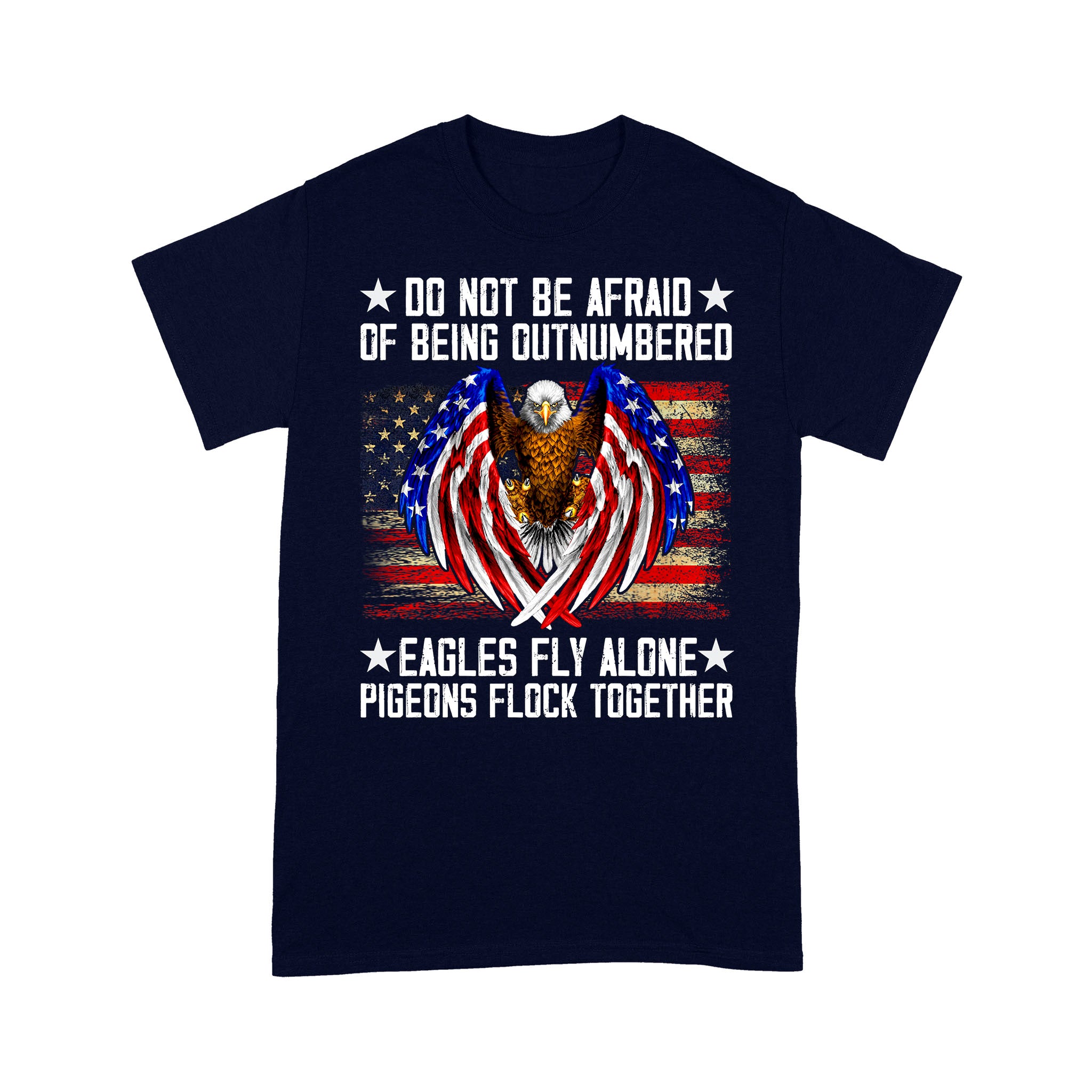 Do Not Be Afraid Of Being Outnumbered Eagles Fly Alone T-Shirt - Image 8