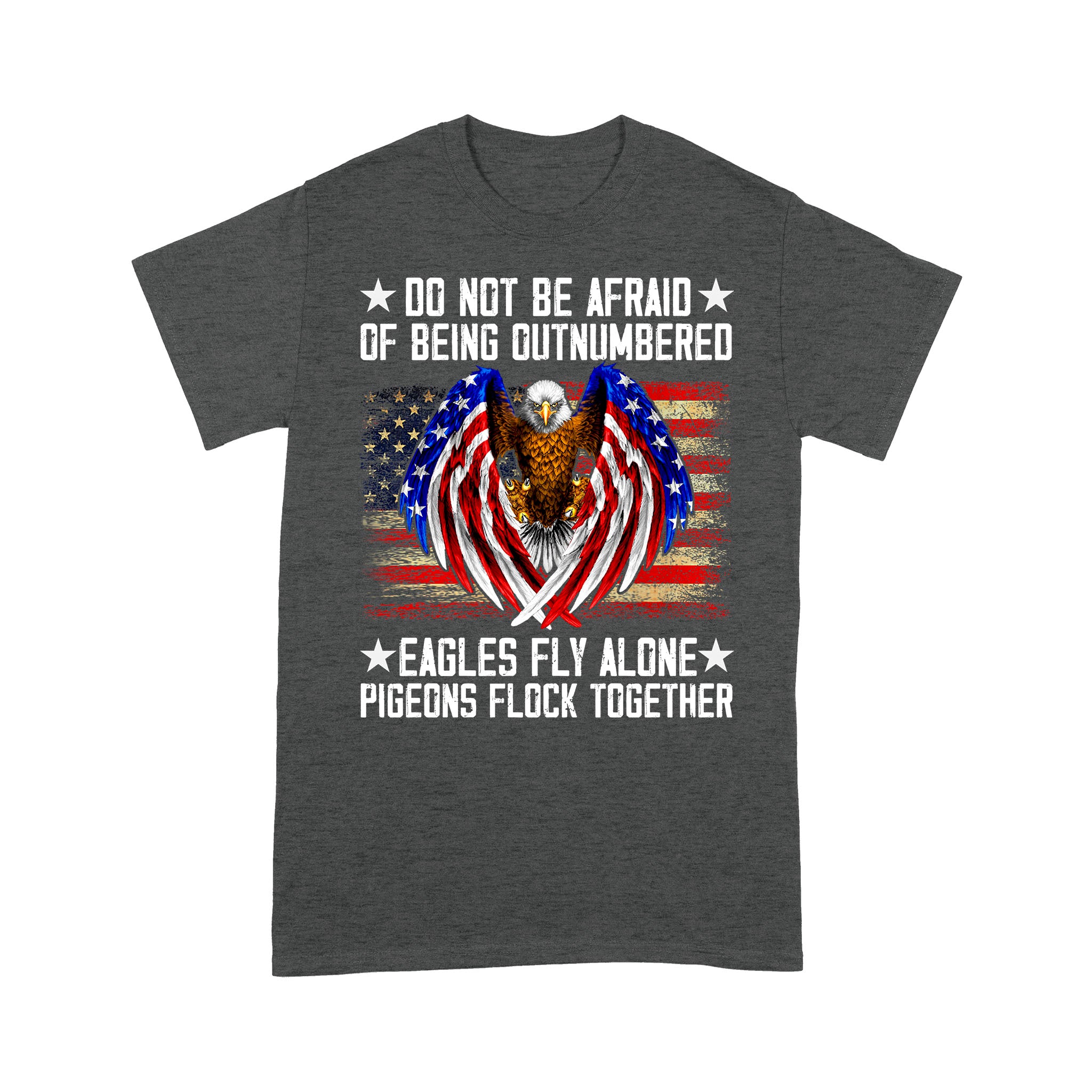 Do Not Be Afraid Of Being Outnumbered Eagles Fly Alone T-Shirt - Image 9