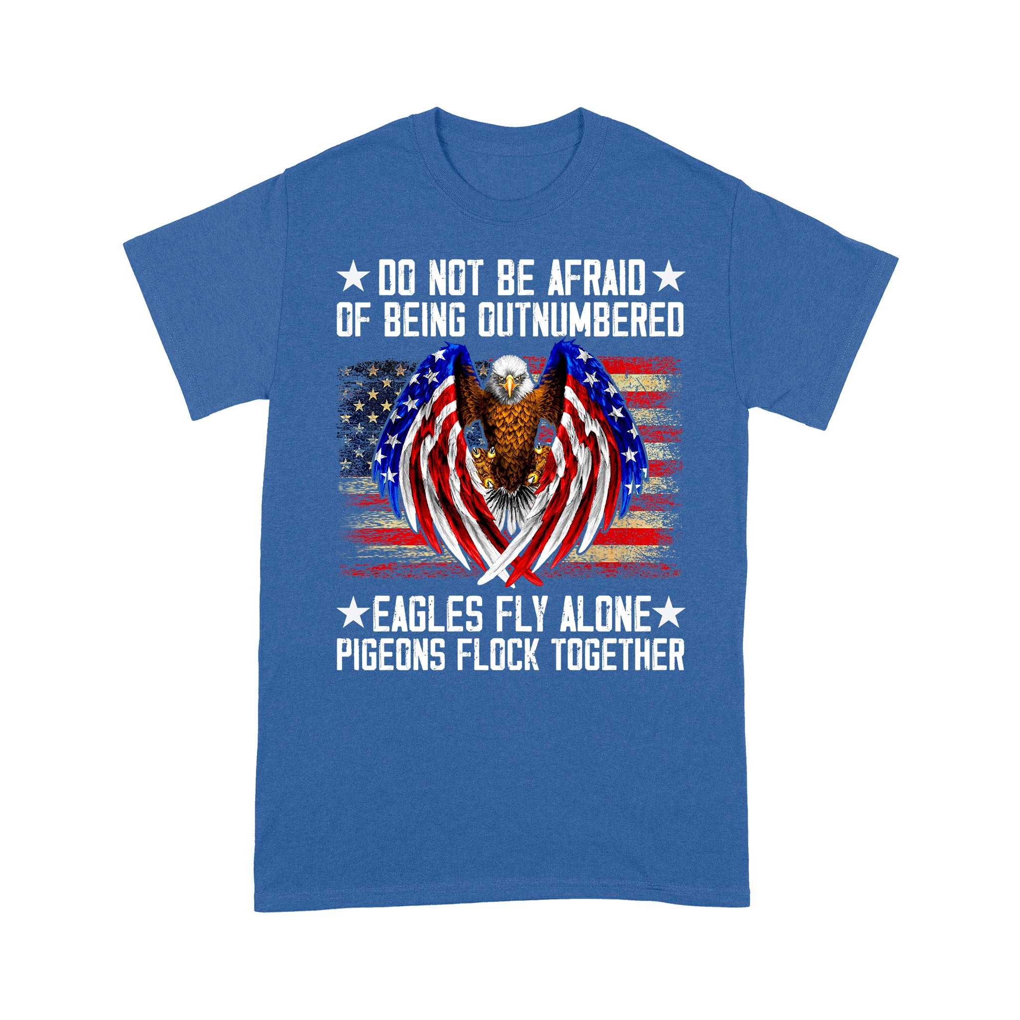Do Not Be Afraid Of Being Outnumbered Eagles Fly Alone T-Shirt - Image 6