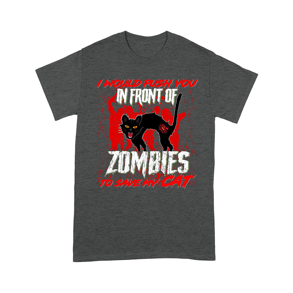 I Would Push You In Front Of Zombies To Save My Cat T-Shirt - Image 6