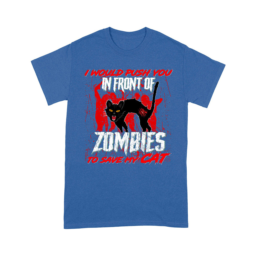 I Would Push You In Front Of Zombies To Save My Cat T-Shirt - Image 7