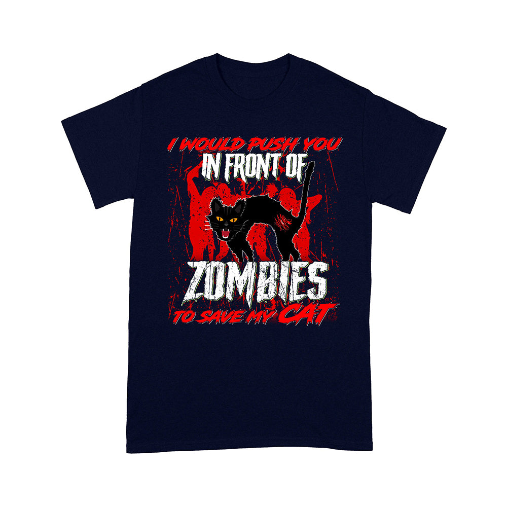 I Would Push You In Front Of Zombies To Save My Cat T-Shirt - Image 8