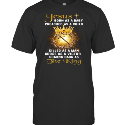 Jesus Born As A Baby Preached As A Child Christian T-Shirt