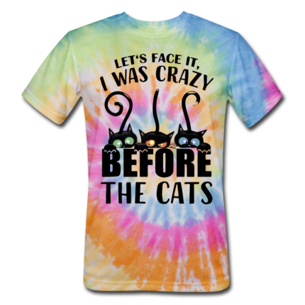 Let's Face It I Was Crazy Way Before The Cats Unisex Tie Dye T-Shirt