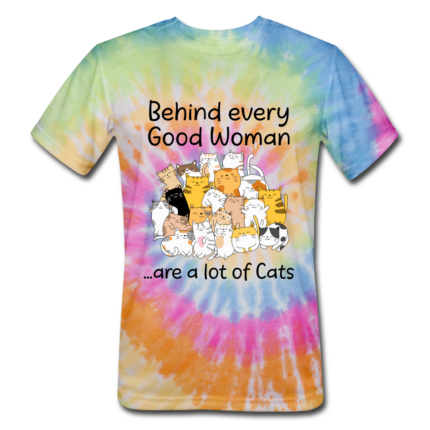 Behind Every Good Woman ...Are A Lot Of Cats Unisex Tie Dye T-Shirt