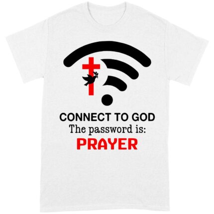 Connect to God the password is prayer T-Shirt