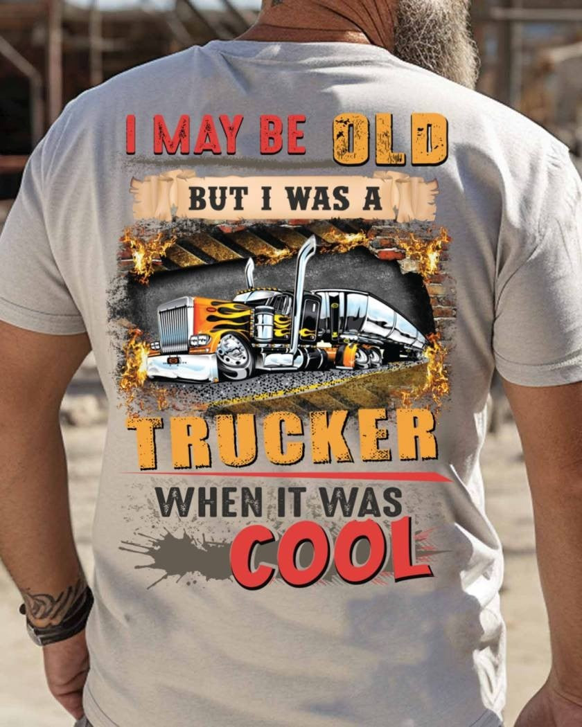 I May Be Old But I Was A Trucker When It Was Cool T-Shirt Trucker Apparel - HghFair